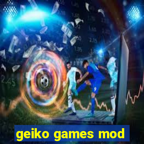 geiko games mod